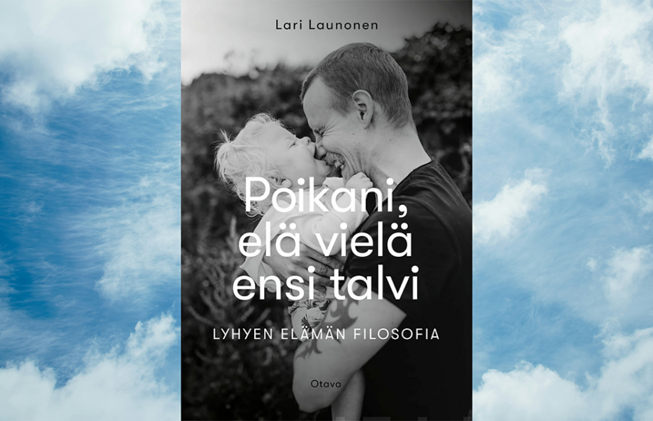 Poikani, elä vielä ensi talvi – Lyhyen elämän filosofia -kirjan kansi. Kannessa Lari Launosen poika puree häntä nenästä ja Lari nauraa.