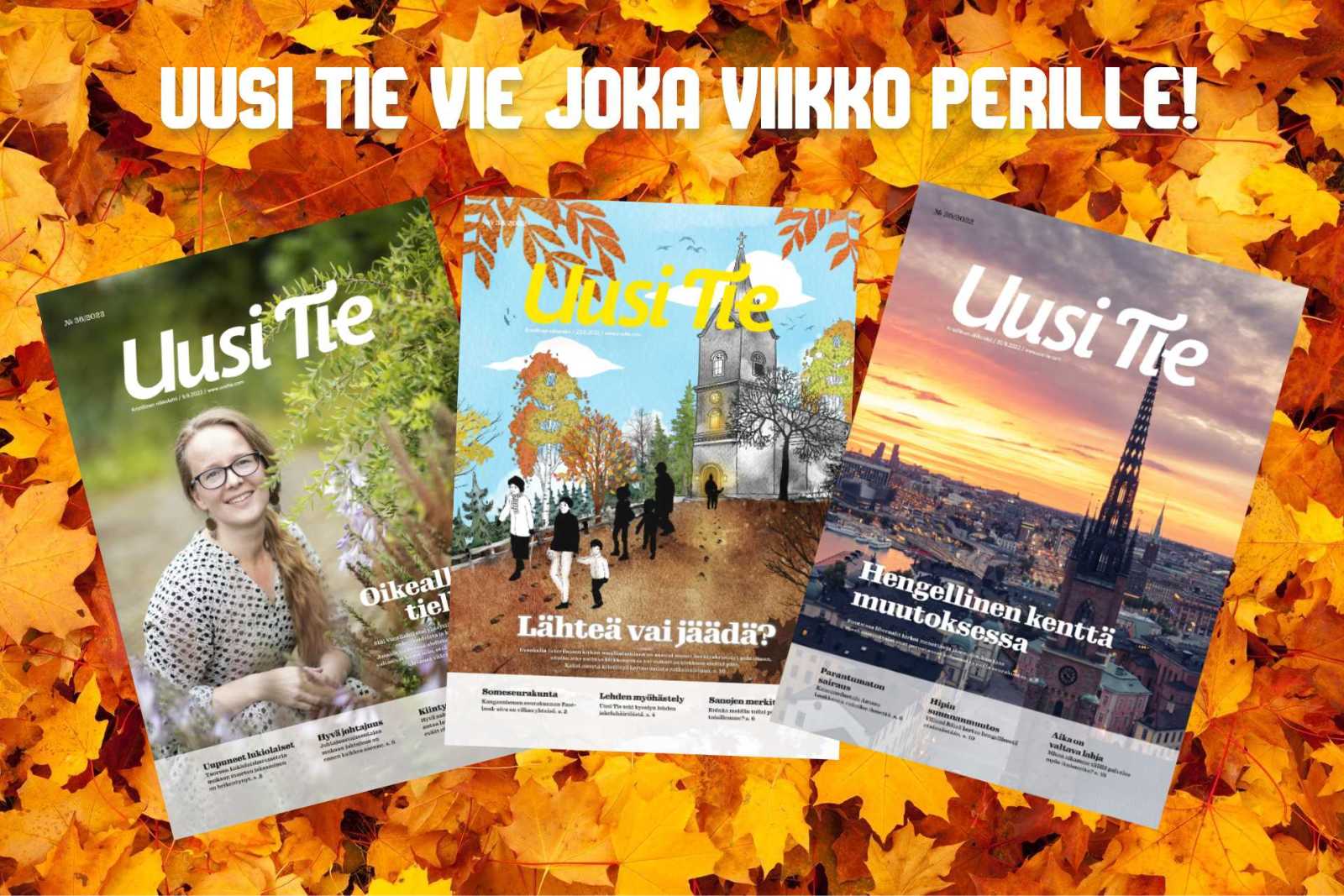 Mainos. Keltaisia lehtiä, joiden päälle on aseltetu kolme Uuden Tien kansikuvaa. Mainostekstinä: Uusi Tie vie joka viikko perille.